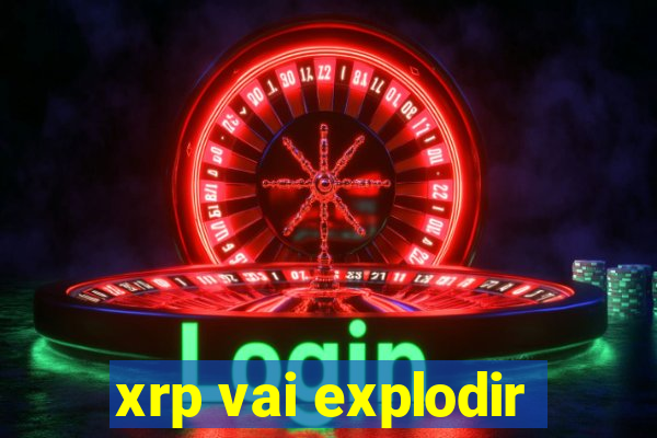 xrp vai explodir